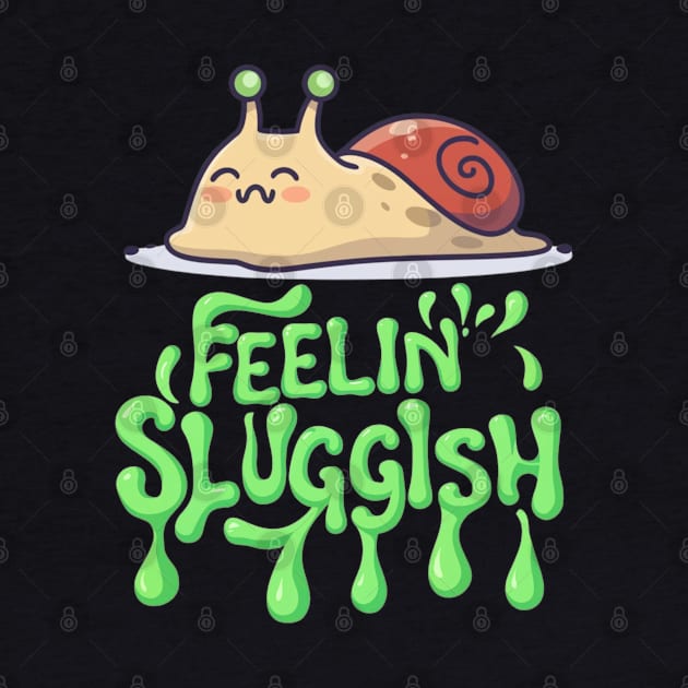 Snail with Feelin’ Sluggish Text T-Shirt by The Tee Bizarre